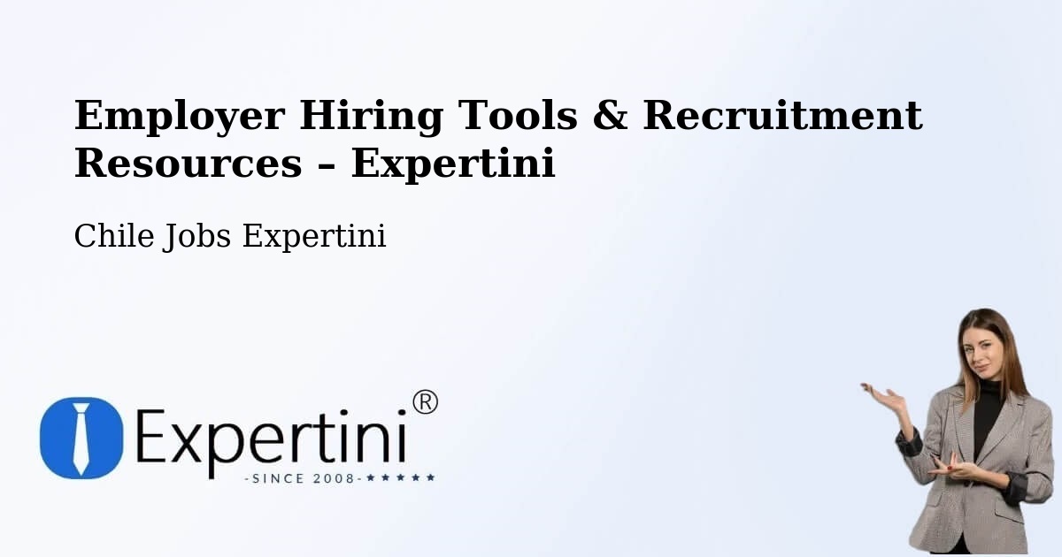 Employer Hiring Tools & Recruitment Resources – Putre - Putre, Chile Jobs Expertini