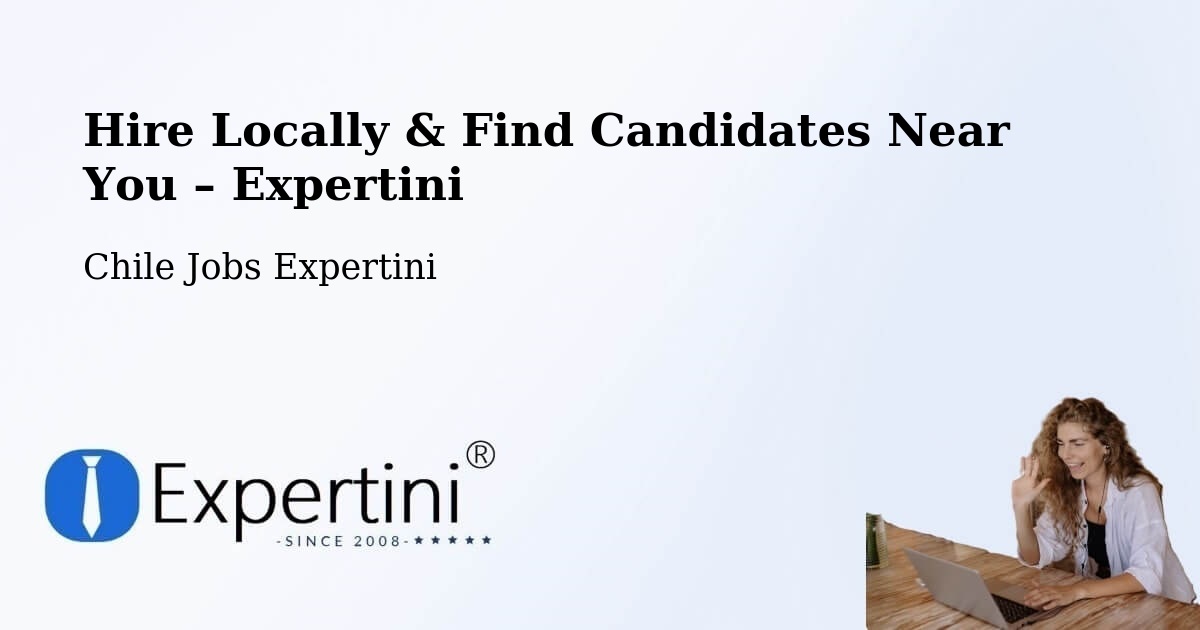Hire Locally in Putre – Find Qualified Candidates Near You - Putre, Chile Jobs Expertini