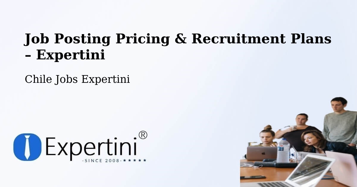 Job Posting Pricing & Recruitment Plans – Putre - Putre, Chile Jobs Expertini